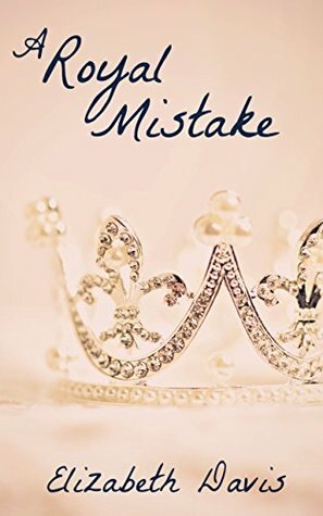 A Royal Mistake by Elizabeth Davis