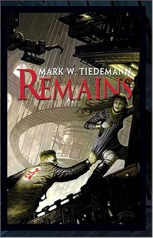 Remains by Mark W. Tiedemann