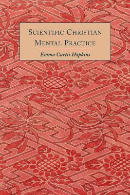 Scientific Christian Mental Practice by Emma Curtis Hopkins