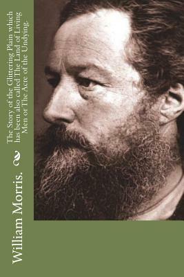 The Story of the Glittering Plain which has been also called The Land of Living Men or The Acre of the Undying. by William Morris