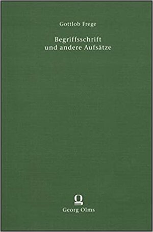 Begriffsschrift und andere Aufsätze by Gottlob Frege, Ignacio Angelelli