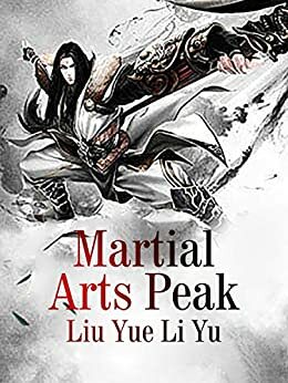 Martial Arts Peak: Volume 19 by Liu YueLiYu