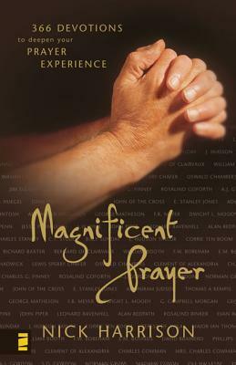 Magnificent Prayer: 366 Devotions to Deepen Your Prayer Experience by Nick Harrison