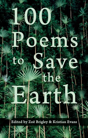 100 Poems to Save the Earth by Kristian Evans, Zoë Brigley