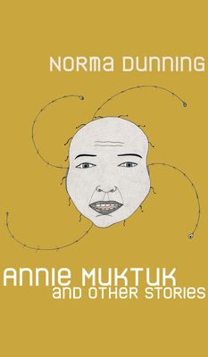 Annie Muktuk and Other Stories by Norma Dunning