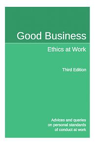 Good Business Ethics at Work Second Edition: Advices and queries on personal standards of conduct at work by Quakers and Business Group