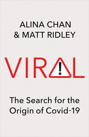 Viral: The Search for the Origin of Covid-19 by Matt Ridley, Alina Chan