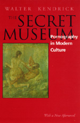 Secret Museum: Pornography in Modern Culture by Walter Kendrick