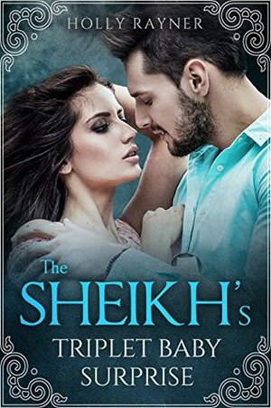 The Sheikh's Triplet Baby Surprise by Holly Rayner
