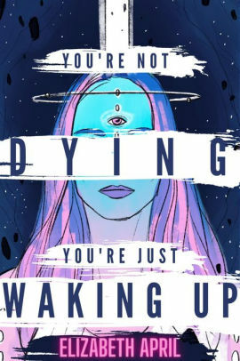 You're Not Dying You're Just Waking Up by Elizabeth April
