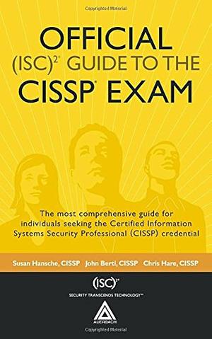 Official (ISC)2 Guide to the CISSP Exam by Susan Hansche, Chris Hare, CISSP, CISSP, John Berti