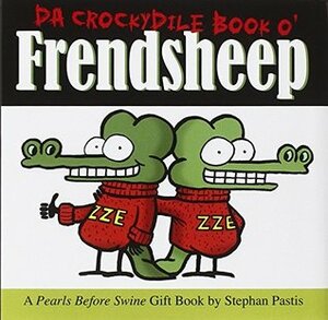 Da Crockydile Book o' Frendsheep: A Pearls Before Swine Gift Book by Stephan Pastis