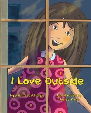 I Love Outside by Amy Gelsthorpe