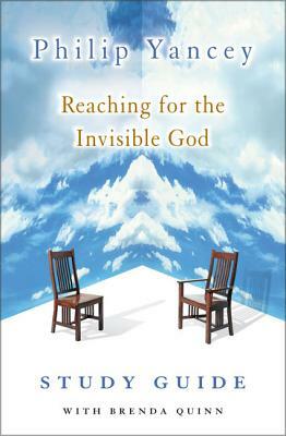 Reaching for the Invisible God Study Guide by Brenda Quinn, Philip Yancey