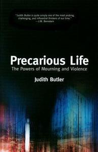 Precarious Life: The Powers of Mourning and Violence by Judith Butler