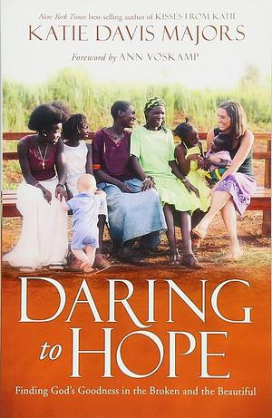 Daring To Hope by Katie Davis Majors, Katie Davis Majors