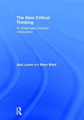 The New Critical Thinking: An Empirically Informed Introduction by Barry Ward, Jack Lyons