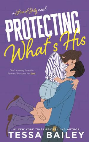 Protecting What's His by Tessa Bailey