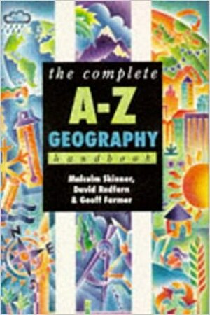 The Complete A-Z Geography Handbook by Malcolm Skinner, David Redfern, Geoff Farmer
