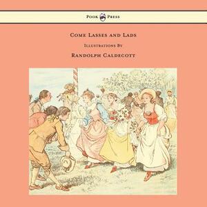 Come Lasses and Lads - Illustrated by Randolph Caldecott by 