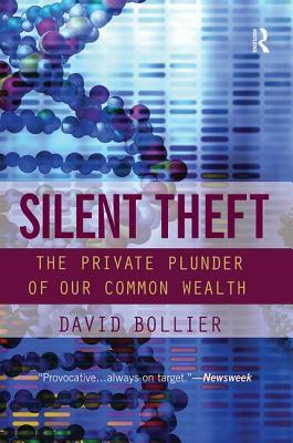 Silent Theft: The Private Plunder of Our Common Wealth by David Bollier