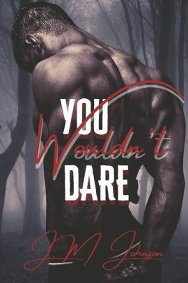You Wouldn't Dare by J.M. Johnson