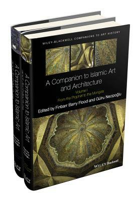 A Companion to Islamic Art and Architecture, 2 Volume Set by 