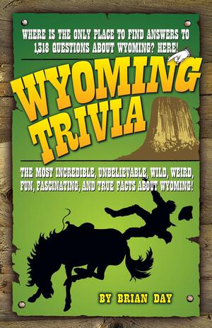 Wyoming Trivia by Brian Day