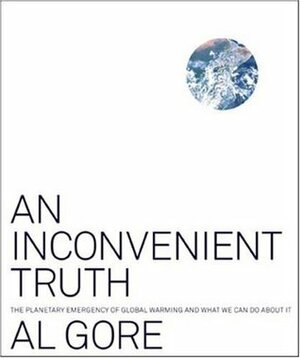 An Inconvenient Truth: The Planetary Emergency of Global Warming and What We Can Do About It by Al Gore