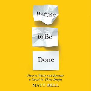 Refuse to Be Done by Matt Bell