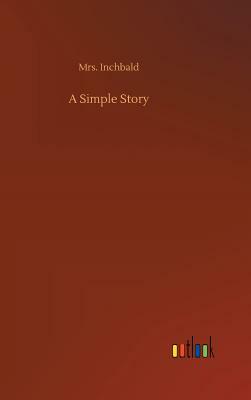 A Simple Story by Mrs Inchbald