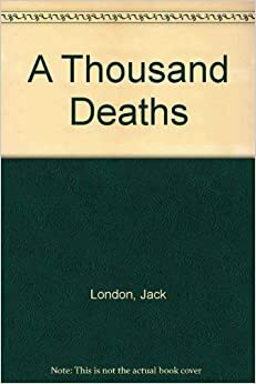 A Thousand Deaths by Jack London