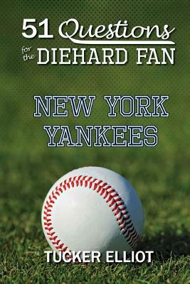 51 Questions for the Diehard Fan: New York Yankees by Ryder Edwards, Tucker Elliot