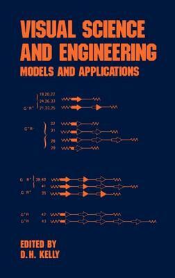 Visual Science and Engineering: Models and Applications by D.H. Kelly