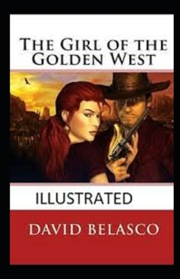 The Girl of the Golden West Illustrated by David Belasco