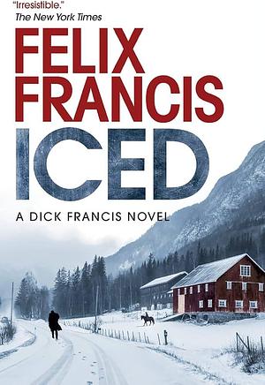 Iced: A Novel by Felix Francis, Felix Francis