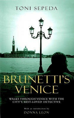 Brunetti's Venice: Walks Through the Novels by Toni Sepeda