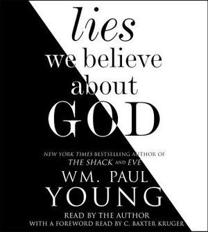 Lies We Believe About God by William Paul Young