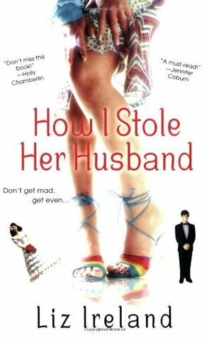 How I Stole Her Husband by Liz Ireland