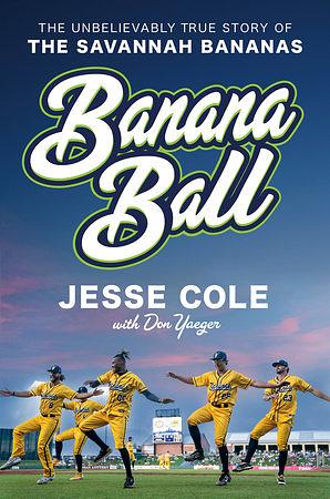 Banana Ball: The Savannah Bananas, Baseball, and Me by Don Yaeger, Jesse Cole