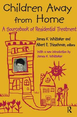 Children Away from Home: A Sourcebook of Residential Treatment by 