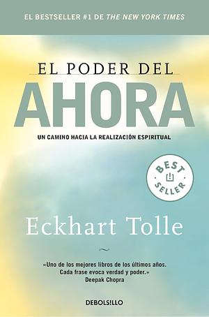 El poder del ahora: Un camino hacia la realización espiritual by Eckhart Tolle