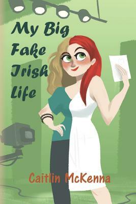 My Big Fake Irish Life by Caitlin McKenna