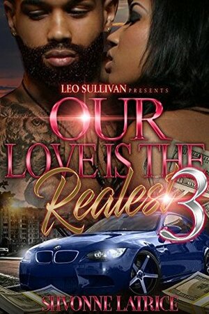 Our Love is the Realest 3 by Shvonne Latrice