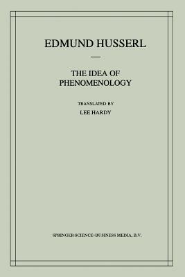 The Idea of Phenomenology: A Translation of Die Idee Der Phänomenologie Husserliana II by Edmund Husserl