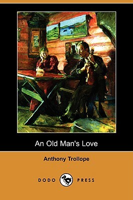 An Old Man's Love (Dodo Press) by Anthony Trollope