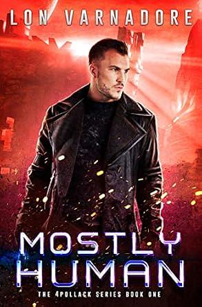 Mostly Human: A 4Pollack Series Book One by Lon Varnadore
