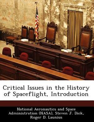 Critical Issues in the History of Spaceflight, Introduction by Steven J. Dick, Roger D. Launius