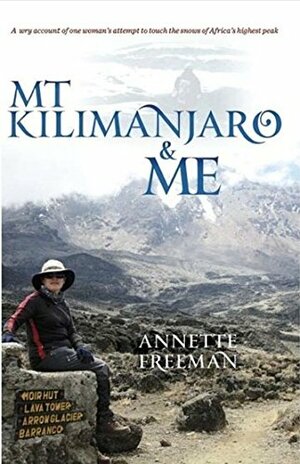 Mt Kilimanjaro & Me by Annette Freeman