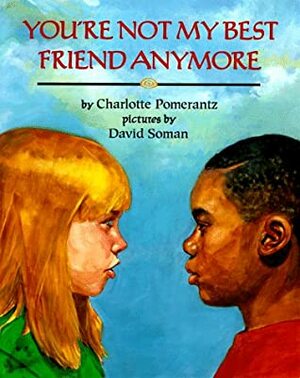 You're Not My Best Friend Anymore by Charlotte Pomerantz, David Soman